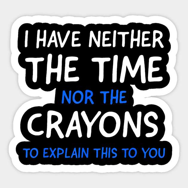 I Dont Have The Time Or The Crayons Funny Sarcasm Quote Short Sleeve Sticker by deptrai0023